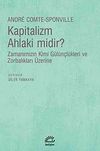 Kapitalizm Ahlaki midir? & Zamanımızın Kimi G&uuml;l&uuml;n&ccedil;l&uuml;kleri ve Zorbalıkları &Uuml;zerine