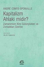 Kapitalizm Ahlaki midir? & Zamanımızın Kimi Gülünçlükleri ve Zorbalıkları Üzerine