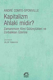 Kapitalizm Ahlaki midir? & Zamanımızın Kimi Gülünçlükleri ve Zorbalıkları Üzerine