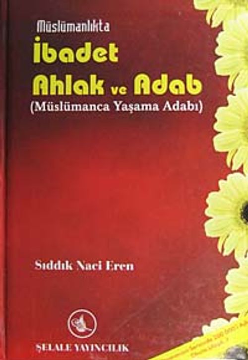 Müslümanlıkta İbadet Ahlak ve Adab (Müslümanca Yaşama Adabı)