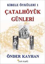 Kibele Öyküleri 1 & Çatalhöyük Günleri