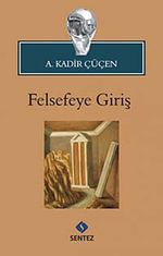 Felsefeye Giriş / Prof. Dr. A. Kadir Çüçen