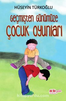 Geçmişten Günümüze Çocuk Oyunları - Hüseyin Türkoğlu