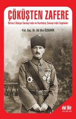 Çöküşten Zafere & Birinci Dünya Savaşı'nda ve Kurtuluş Savaşı'nda Cepheler