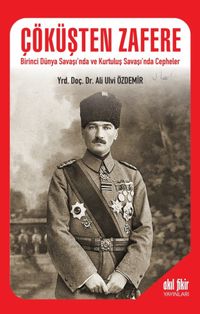 Çöküşten Zafere & Birinci Dünya Savaşı'nda ve Kurtuluş Savaşı'nda Cepheler