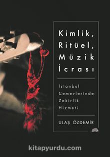 Kimlik, Ritüel, Müzik İcrası & İstanbul Cemevlerinde Zakirlik Hizmeti 