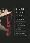 Kimlik, Rit&uuml;el, M&uuml;zik İcrası & İstanbul Cemevlerinde Zakirlik Hizmeti