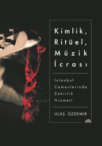 Kimlik, Ritüel, Müzik İcrası & İstanbul Cemevlerinde Zakirlik Hizmeti 