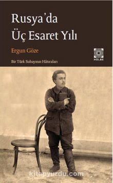 Rusya'da Üç Esaret Yılı - Ergun Göze