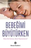 Bebeğimi B&uuml;y&uuml;t&uuml;rken & Neyi, Ne Zaman, Nasıl Yapmalıyım?