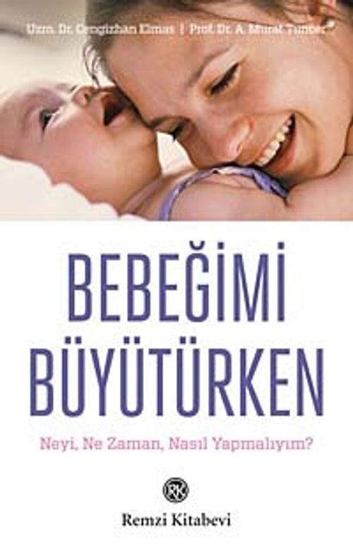 Bebeğimi Büyütürken & Neyi, Ne Zaman, Nasıl Yapmalıyım?