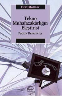 Tekno Muhafazakarlığın Eleştirisi & Politik Denemeler
