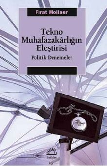 Tekno Muhafazakarlığın Eleştirisi & Politik Denemeler