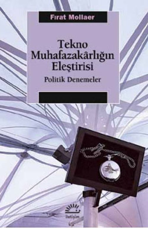 Tekno Muhafazakarlığın Eleştirisi & Politik Denemeler