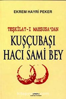 Kuşçubaşı Hacı  Sami Bey (Teşkilat-ı Mahsusa'dan) - Kim. Müh. Ekrem Hayri Peker