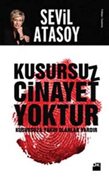 Kusursuz Cinayet Yoktur / Kusursuza Yakın Olanlar Vardır - Prof. Dr. Sevil Atasoy