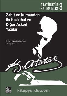 Zabit ve Kumandan ile Hasbıhal ve Diğer Askeri Yazılar / Atatürk’ün Kaleminden 3