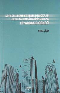Küreselleşme ve Yerel Demokrasi Liberal Katılım Söyleminin Sınırları Diyarbakır Örneği