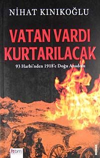 Vatan Vardı Kurtarılacak & 93 Harbi'nden 1918'e Doğu Anadolu