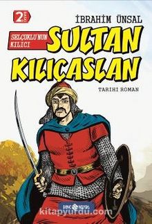 Selçuklu’nun Kılıcı Sultan Kılıçaslan / Bizim Kahramanlarımız 10 (Ciltli) - İbrahim Ünsal