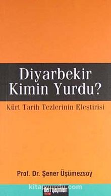 Diyarbekir Kimin Yurdu? & Türk Tarih Tezlerinin Eleştirisi