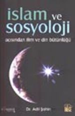 İslam ve Sosyoloji Açısından İlim ve Din Bütünlüğü