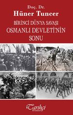 Birinci Dünya Savaşı ve Osmanlı İmparatorluğu'nun Sonu