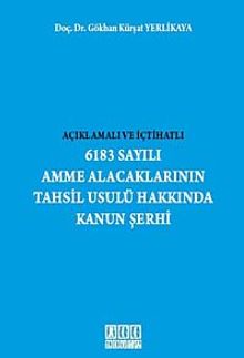 Açıklamalı ve İçtihatlı 6183 Sayılı Amme Alacaklarının Tahsil Usulü Hakkında Kanun Şerhi