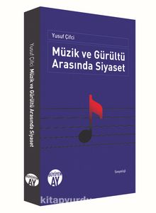 Müzik ve Gürültü Arasında Siyaset - Yusuf Çifci
