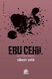 Ebu Cehil & Cahilliğin Babası