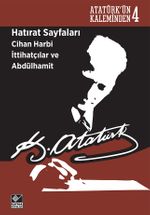 Hatırat Sayfaları Cihan Harbi İttihatçılar ve Abdülhamit & Atatürk'ün Kaleminden 4