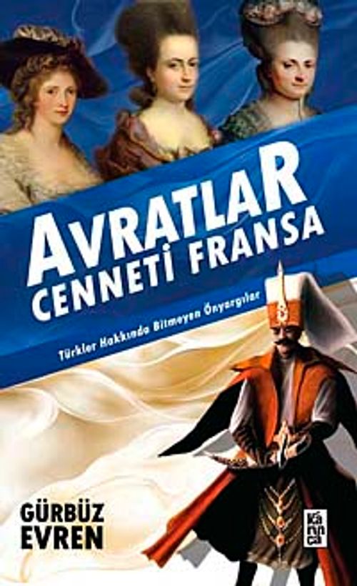 Avratlar Cenneti Fransa & Türkler Hakkında Bitmeyen Önyargılar