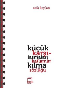 Küçük Karşılaşmaları Katlanılır Kılma Sözlüğü - Sefa Kaplan