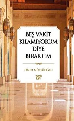 Beş Vakit Kılamıyorum Diye Bıraktım (ciltli)