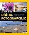 A'dan Z'ye Dijital Fotoğraf&ccedil;ılık