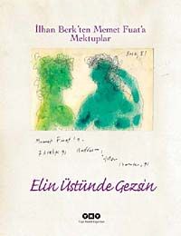 Elin Üstünde Gezsin & İlhan Berk'en Memet Fuat'a Mektuplar