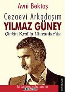 Cezaevi Arkadaşım Yılmaz Güney & Çirkin Kral'la Ulucanlar'da - Avni Bektaş