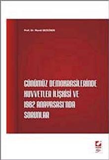 Günümüz Demokrasilerinde Kuvvetler İlişkisi ve 1982 Anayasası'nda Sorunlar