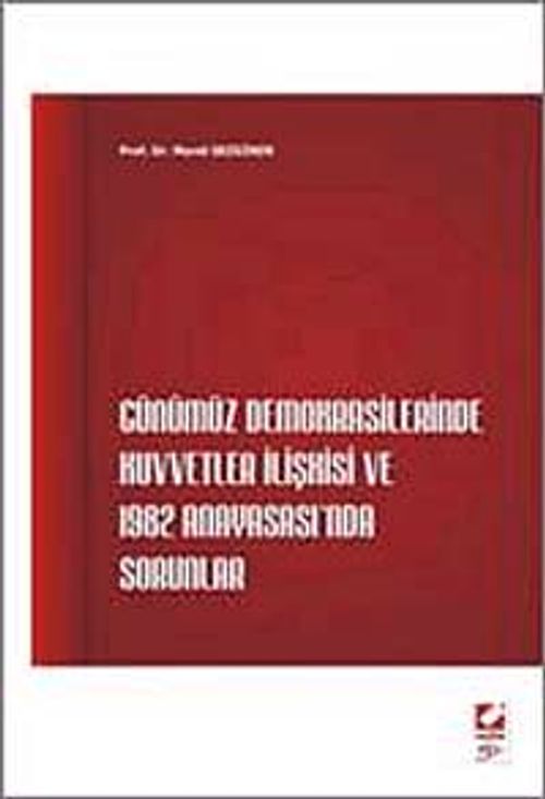 Günümüz Demokrasilerinde Kuvvetler İlişkisi ve 1982 Anayasası'nda Sorunlar