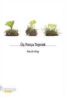 Üç Parça Toprak - Faruk Ulay