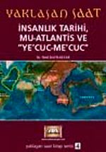 Yaklaşan Saat & İnsanlık Tarihi, Mu Atlantis ve Ye'cuc-Me'cuc