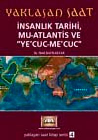 Yaklaşan Saat & İnsanlık Tarihi, Mu Atlantis ve Ye'cuc-Me'cuc