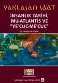 Yaklaşan Saat & İnsanlık Tarihi, Mu Atlantis ve Ye'cuc-Me'cuc