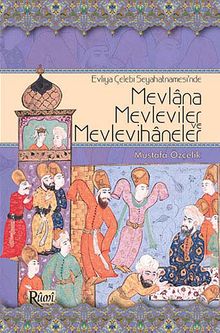 Evliya Çelebi Seyahatnamesi'nde Mevlana, Mevleviler ve Mevlevihaneler