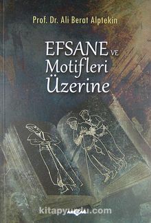 Efsane ve Motifleri Üzerine - Prof. Dr. Ali Berat Alptekin