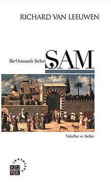 Bir Osmanlı Şehri: Şam - Richard van Leeuwen