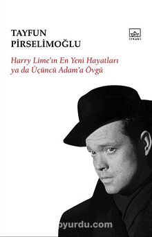 Harry Lime'in En Yeni Hayatları ya da Üçüncü Adam'a Övgü - Tayfun Pirselimoğlu