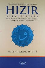 Allah'ın Kullarından Bir Salih Kul Hızır Aleyhisselam & Hayatı Mucizeleri Menkıbeleri Hikmetli Sözleri Duaları ve Hakkında Söylenenler