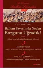 Balkan Savaşı'nda Neden Bozguna Uğradık?