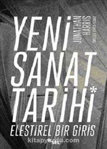Yeni Sanat Tarihi & Eleştirel Bir Giriş - Jonathan Harris